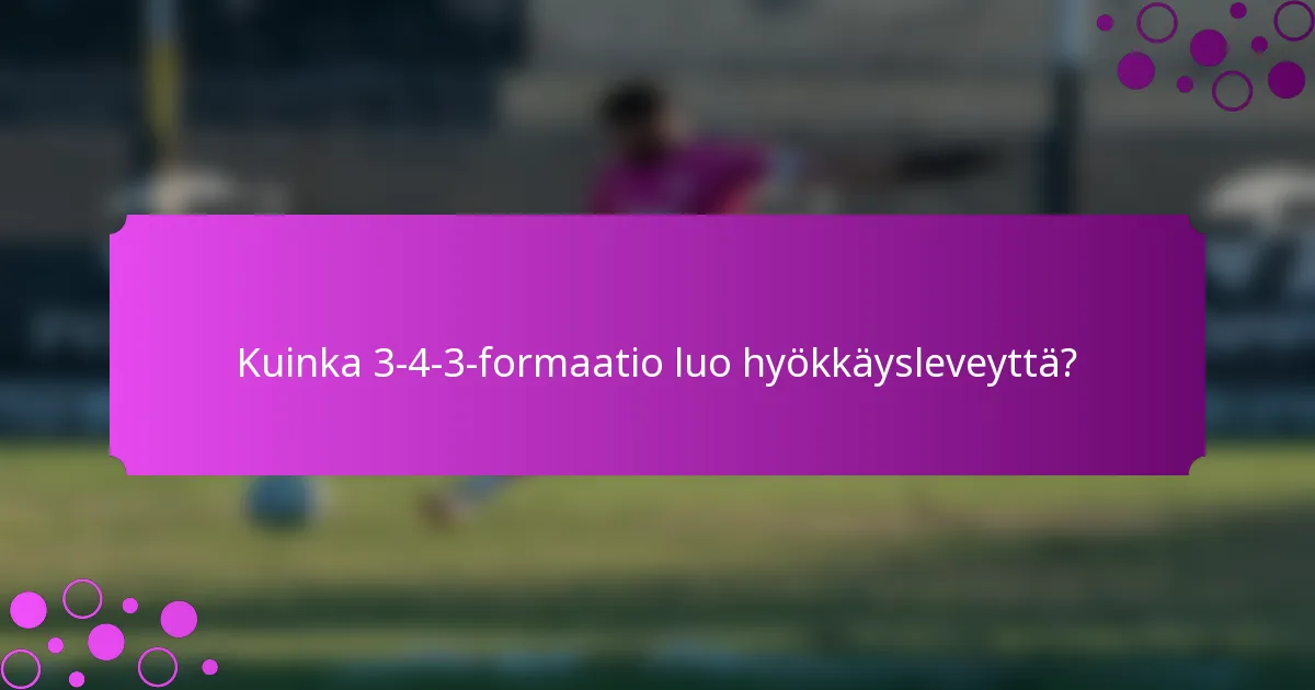 Kuinka 3-4-3-formaatio luo hyökkäysleveyttä?