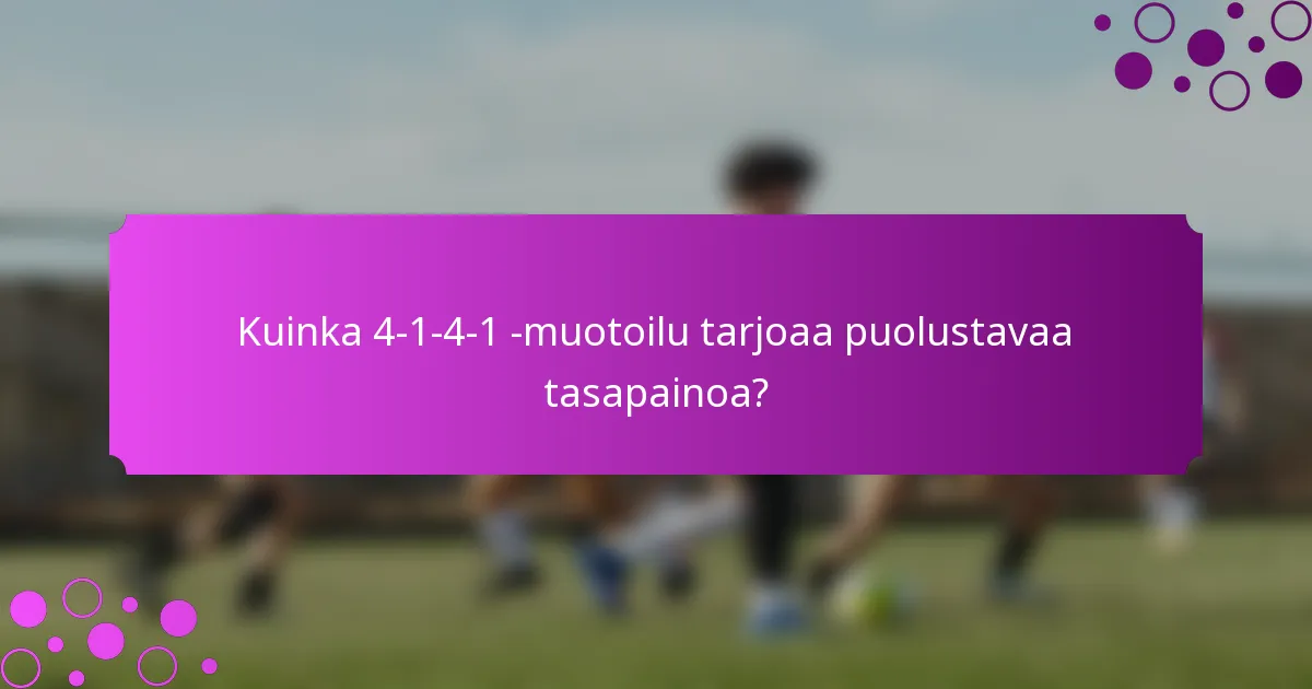 Kuinka 4-1-4-1 -muotoilu tarjoaa puolustavaa tasapainoa?