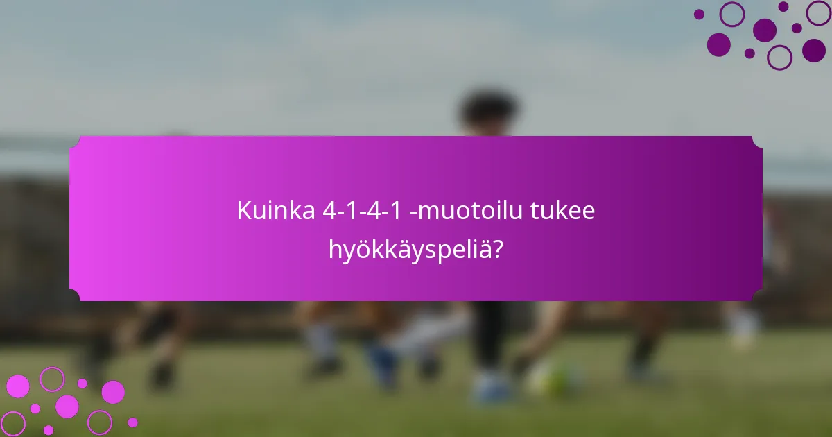 Kuinka 4-1-4-1 -muotoilu tukee hyökkäyspeliä?