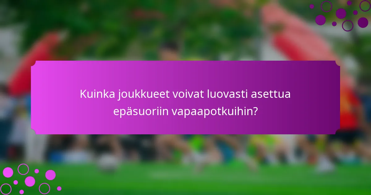 Kuinka joukkueet voivat luovasti asettua epäsuoriin vapaapotkuihin?