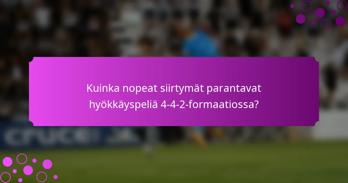 Kuinka nopeat siirtymät parantavat hyökkäyspeliä 4-4-2-formaatiossa?