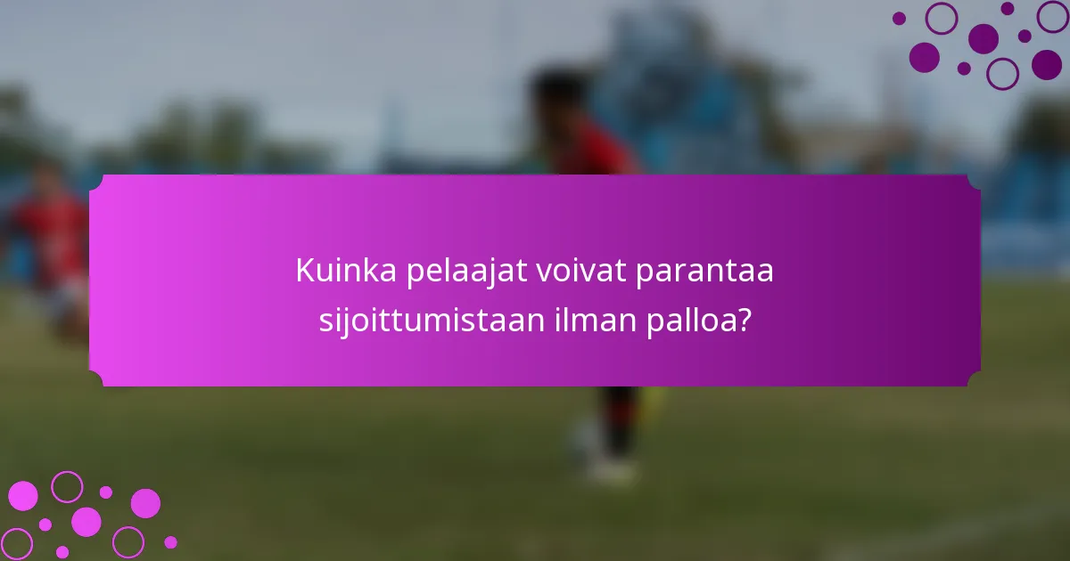 Kuinka pelaajat voivat parantaa sijoittumistaan ilman palloa?