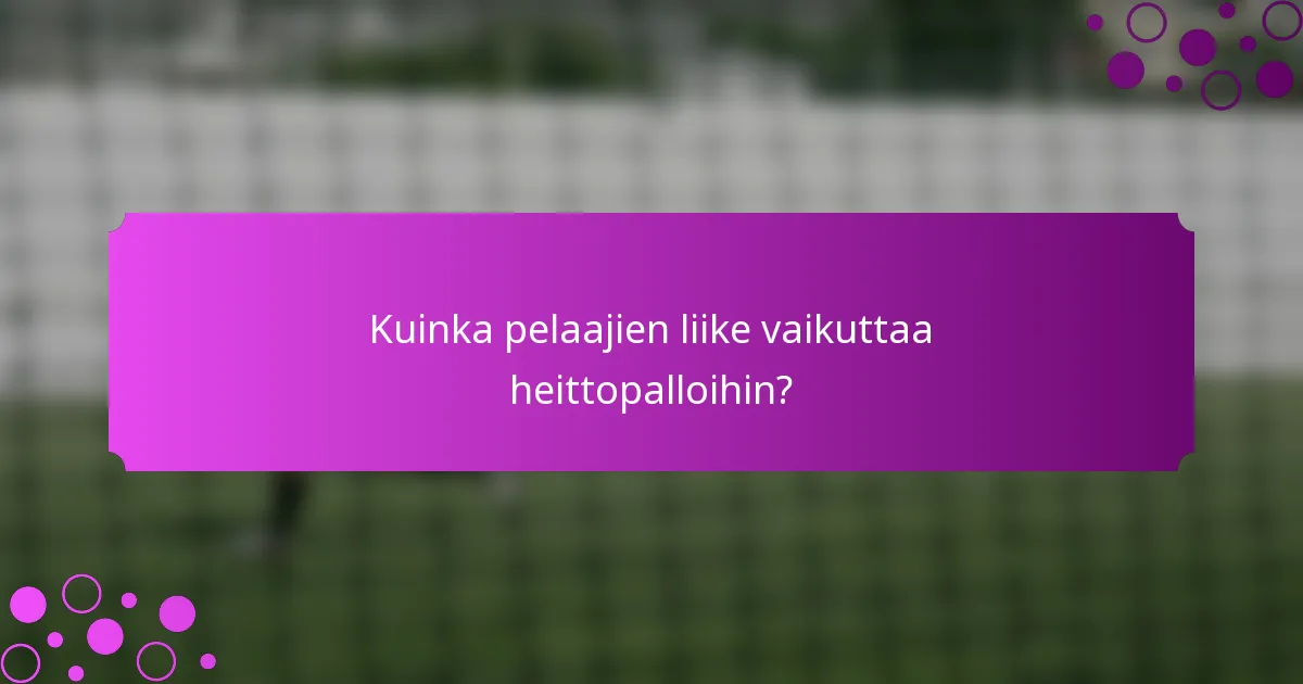 Kuinka pelaajien liike vaikuttaa heittopalloihin?