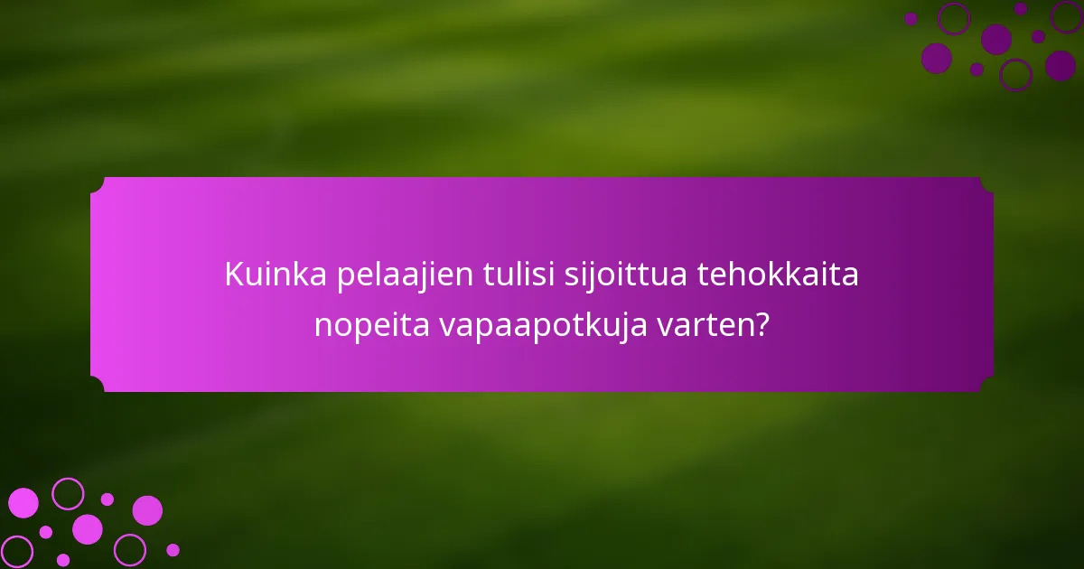 Kuinka pelaajien tulisi sijoittua tehokkaita nopeita vapaapotkuja varten?