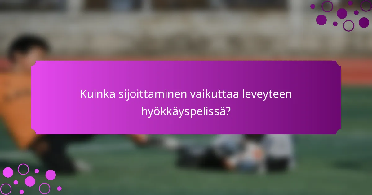 Kuinka sijoittaminen vaikuttaa leveyteen hyökkäyspelissä?