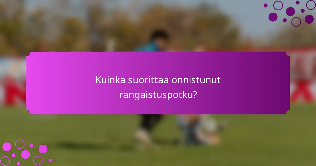 Kuinka suorittaa onnistunut rangaistuspotku?