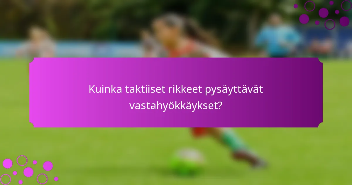 Kuinka taktiiset rikkeet pysäyttävät vastahyökkäykset?