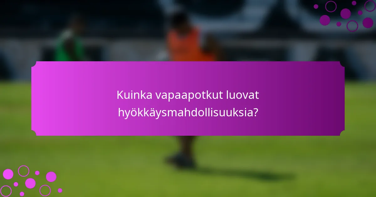 Kuinka vapaapotkut luovat hyökkäysmahdollisuuksia?