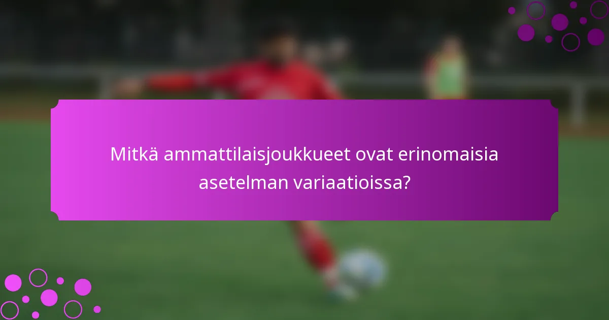 Mitkä ammattilaisjoukkueet ovat erinomaisia asetelman variaatioissa?