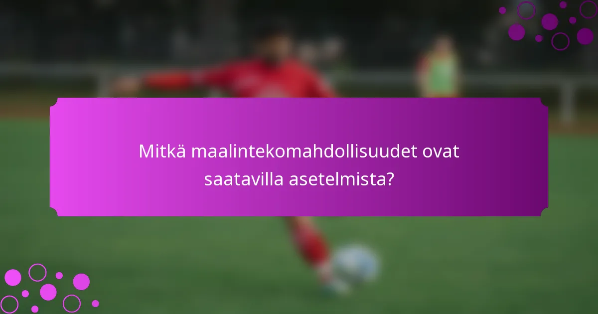 Mitkä maalintekomahdollisuudet ovat saatavilla asetelmista?