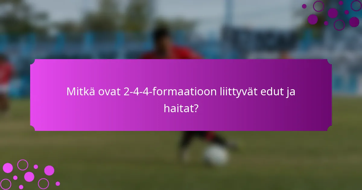 Mitkä ovat 2-4-4-formaatioon liittyvät edut ja haitat?