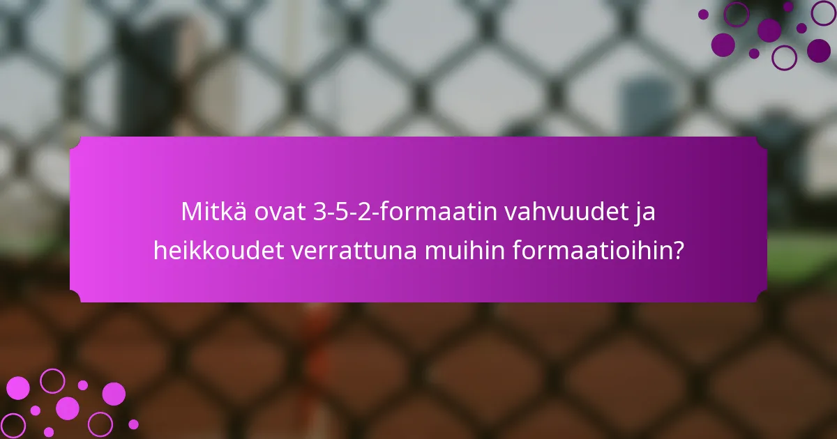Mitkä ovat 3-5-2-formaatin vahvuudet ja heikkoudet verrattuna muihin formaatioihin?