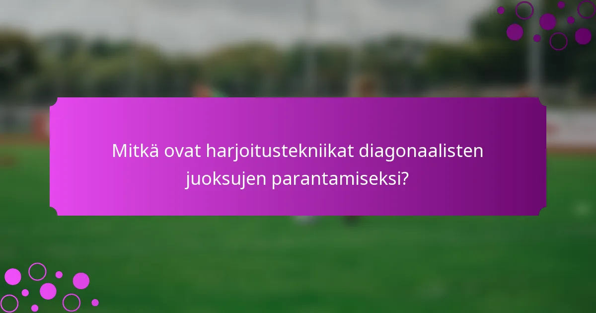 Mitkä ovat harjoitustekniikat diagonaalisten juoksujen parantamiseksi?