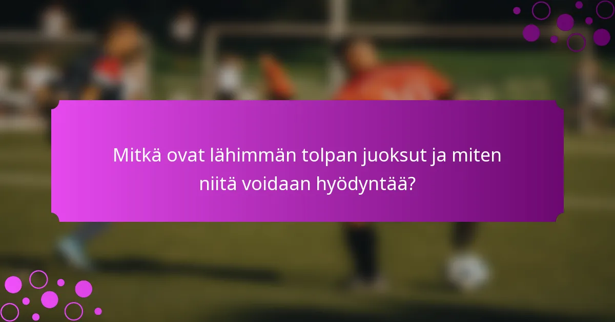 Mitkä ovat lähimmän tolpan juoksut ja miten niitä voidaan hyödyntää?