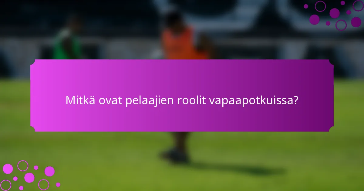 Mitkä ovat pelaajien roolit vapaapotkuissa?
