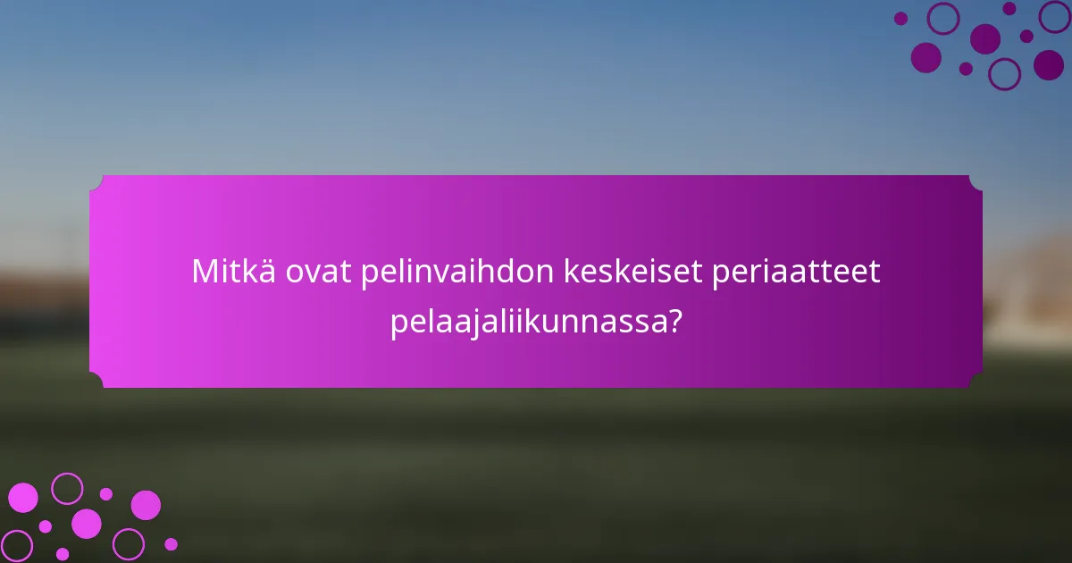 Mitkä ovat pelinvaihdon keskeiset periaatteet pelaajaliikunnassa?