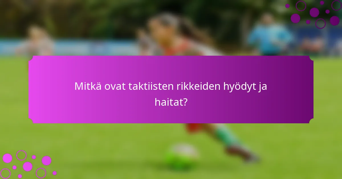 Mitkä ovat taktiisten rikkeiden hyödyt ja haitat?