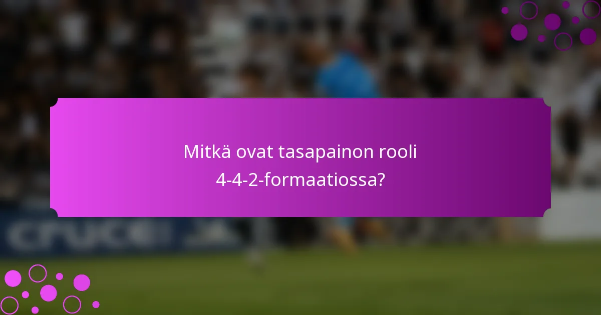 Mitkä ovat tasapainon rooli 4-4-2-formaatiossa?