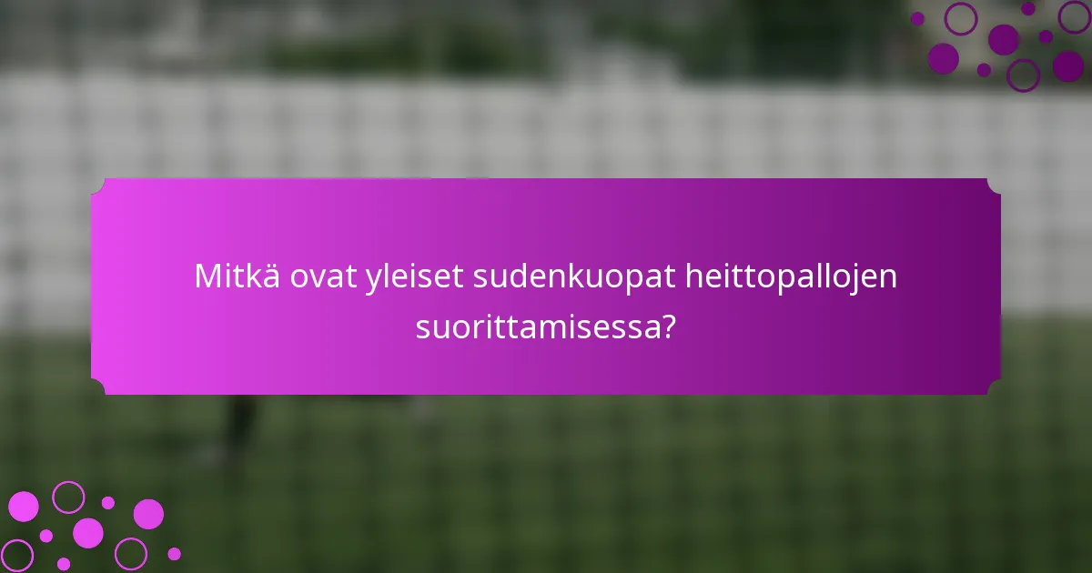Mitkä ovat yleiset sudenkuopat heittopallojen suorittamisessa?