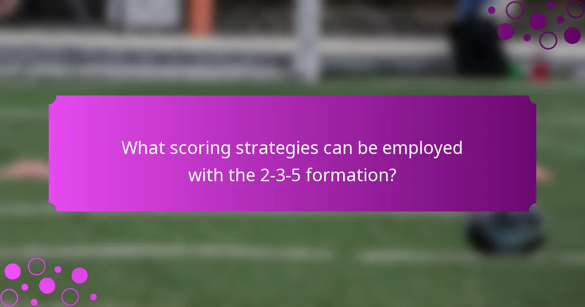 What scoring strategies can be employed with the 2-3-5 formation?